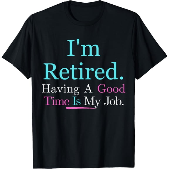 Exquisite and comfortable- I’m Retired Having A Good Time Is My Job squad T-Shirt
