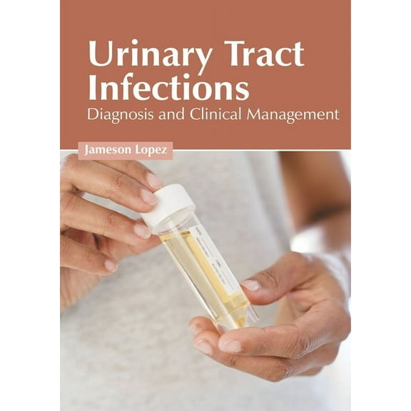 Urinary Tract Infections: Diagnosis and Clinical Management (Hardcover)