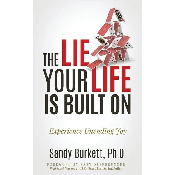 The Lie Your Life Is Built On: Experience Unending Joy, (Paperback)