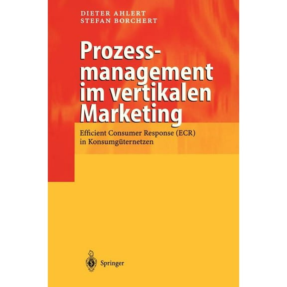 Prozessmanagement Im Vertikalen Marketing: Efficient Consumer Response (Ecr) in KonsumgÃ¼ternetzen, (Paperback)