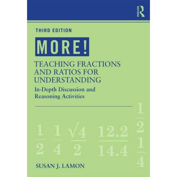 MORE! Teaching Fractions and Ratios for Understanding: In-Depth Discussion and Reasoning Activities, (Paperback)