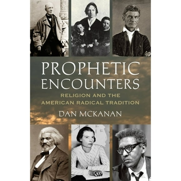 Prophetic Encounters : Religion and the American Radical Tradition (Paperback)