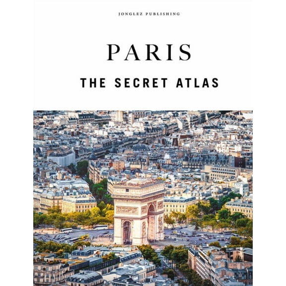 Paris - The Secret Atlas, (Hardcover)