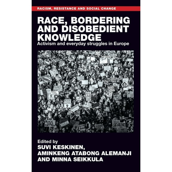 Racism, Resistance and Social Change Race, Bordering and Disobedient Knowledge: Activism and Everyday Struggles in Europe, (Paperback)