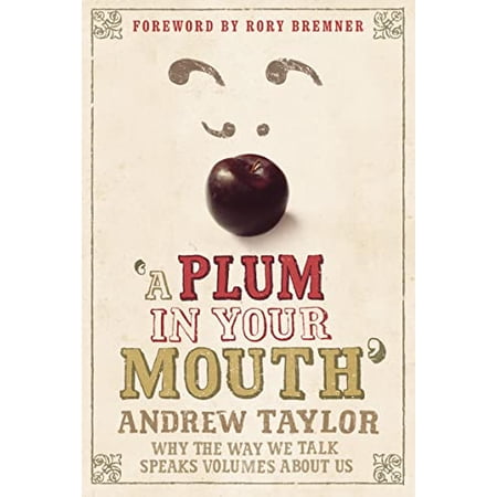 Pre-Owned A Plum in Your Mouth: Why the Way We Talk Speaks Volumes about Us (Hardcover) 0007221339 9780007221332