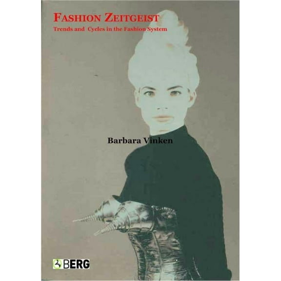 Fashion Zeitgeist: Trends and Cycles in the Fashion System, (Hardcover)