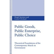 Public Goods, Public Enterprise, Public Choice: Theoretical Foundations of the Contemporary Attack on Government (Paperback)