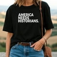 thumbnail image 2 of America Needs Historians T-Shirt, 2 of 5