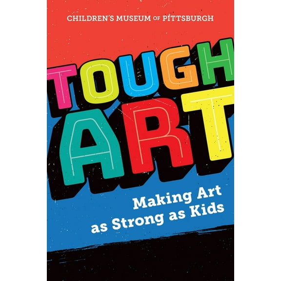 Tough Art: Making Art as Strong as Kids, (Paperback)