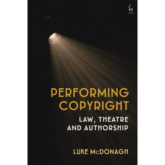 Performing Copyright: Law, Theatre and Authorship, (Paperback)