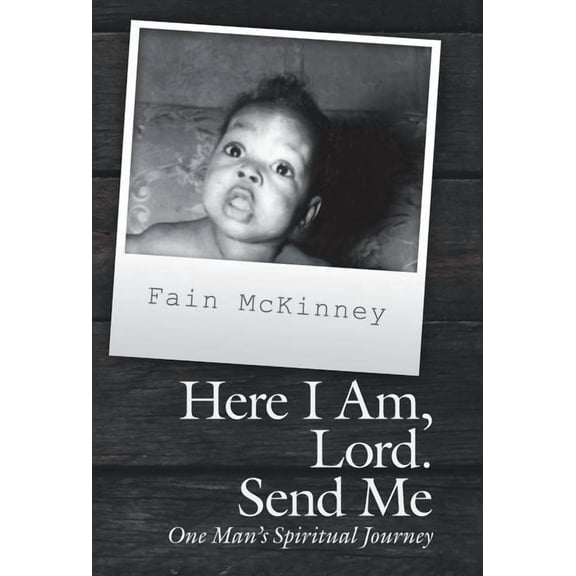 Here I Am, Lord. Send Me: One Man'S Spiritual Journey (Hardcover)