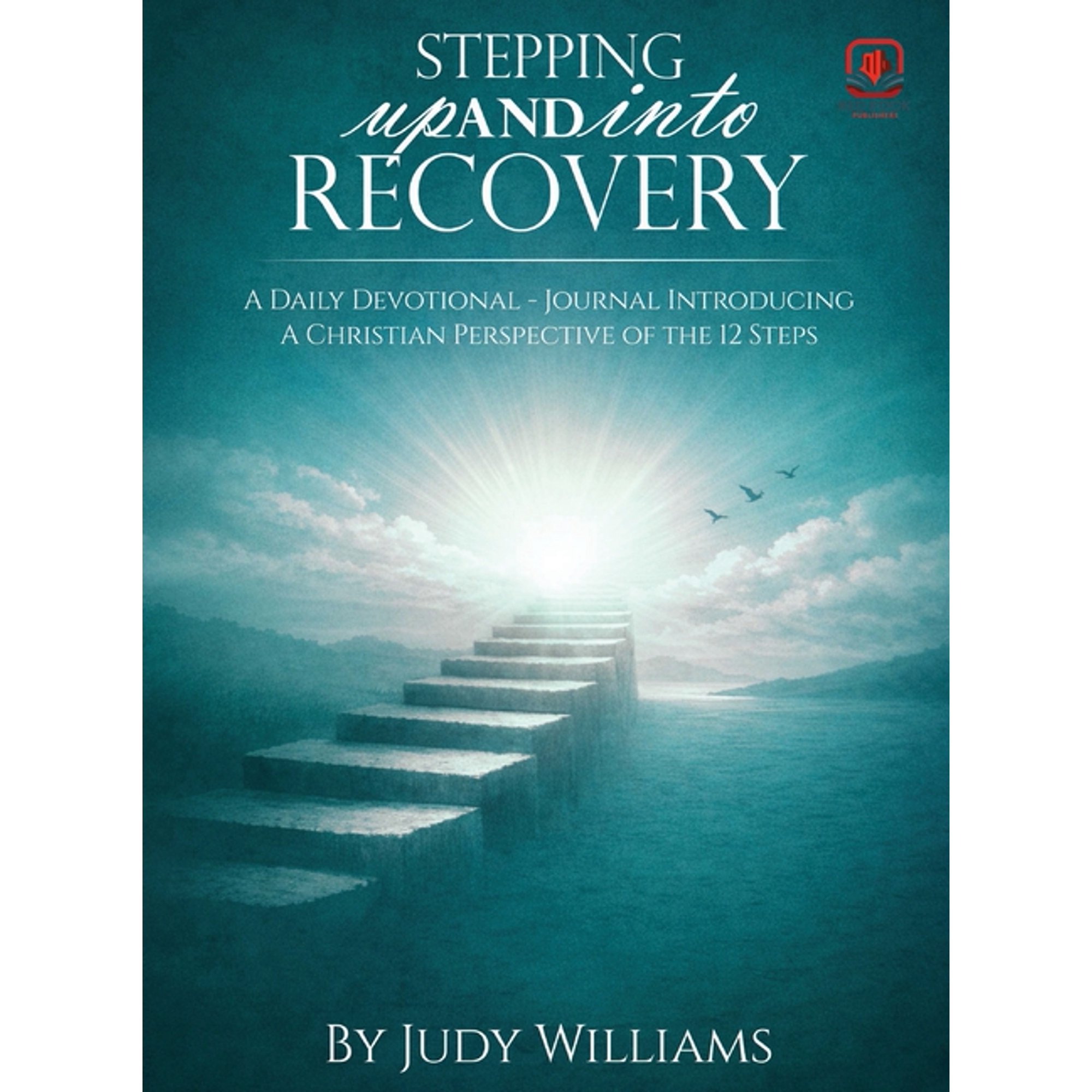 Stepping UP And INTO RECOVERY: A Daily Devotional - Journal Introducing A Christian Perspective of the 12 Steps, (Hardcover)