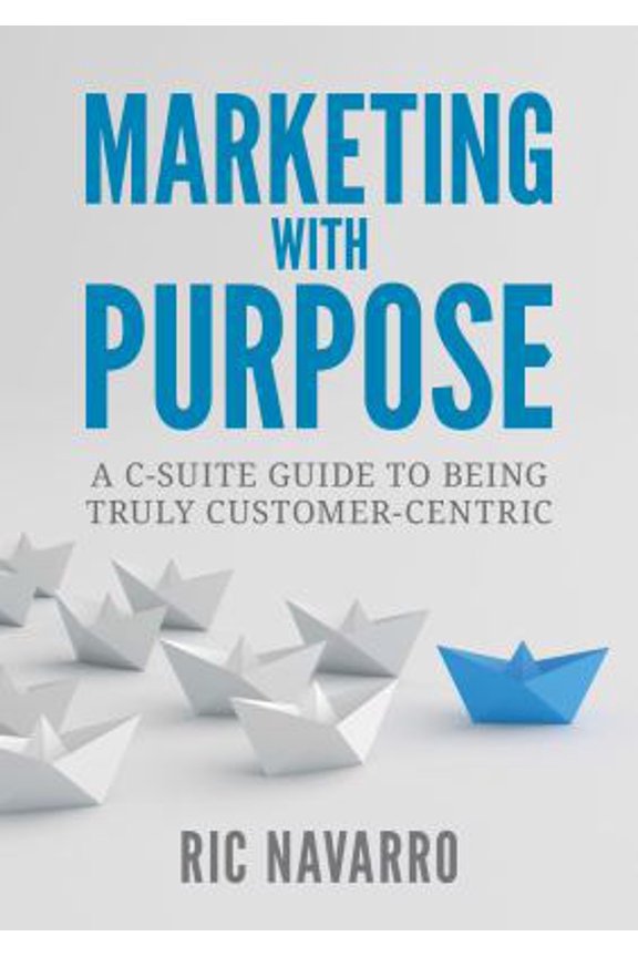 Pre-Owned Marketing with Purpose: a C-Suite guide to being truly customer-centric (Perfect Paperback) 064698084X 9780646980843