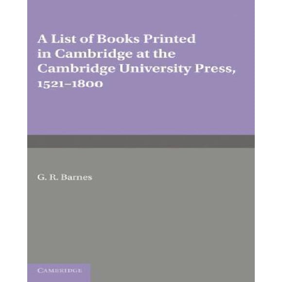 A List of Books Printed in Cambridge at the Cambridge University Press: 1521-1800