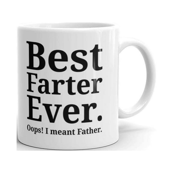 Best Farter Ever Oops I meant Father Funny Coffee Tea Ceramic Mug Office Work Cup Gift 11 oz