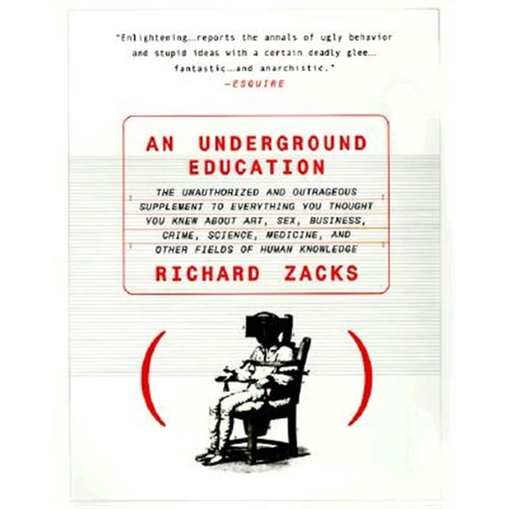 Pre-Owned An Underground Education: The Unauthorized and Outrageous Supplement to Everything You Thought You Knew About Art, Sex, Business, Crime, Science, Medicine, and Other Fields Paperback