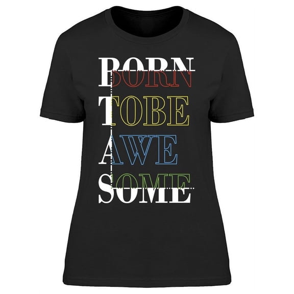 Text: Born To Be Awesome T-Shirt Women -Image by Shutterstock, Female x-Large