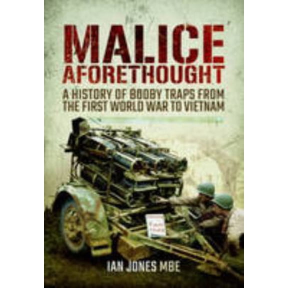 Pre-Owned Malice Aforethought: A History of Booby Traps from the First (Hardcover) 1848329776 9781848329775