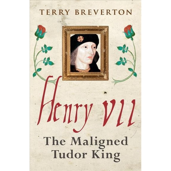 Henry VII : The Maligned Tudor King (Paperback)