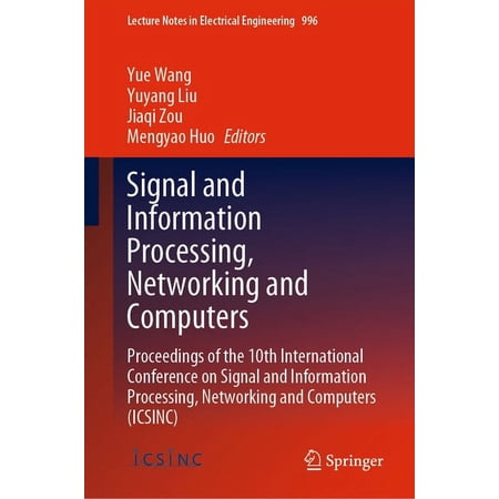 Lecture Notes in Electrical Engineering: Signal and Information Processing, Networking and Computers: Proceedings of the 10th International Conference on Signal and Information Processing, Networking