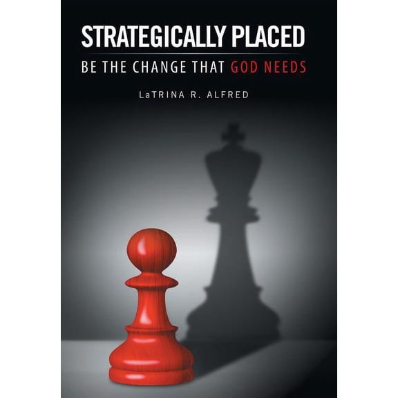 Strategically Placed : Be the Change That God Needs (Hardcover)
