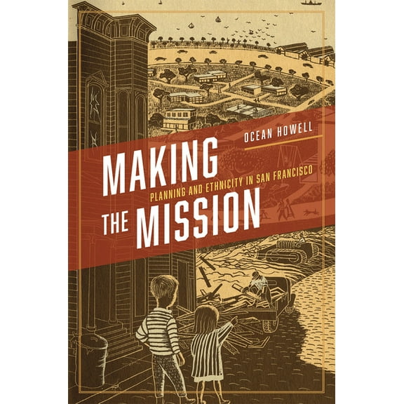 Historical Studies of Urban America Making the Mission: Planning and Ethnicity in San Francisco, (Hardcover)