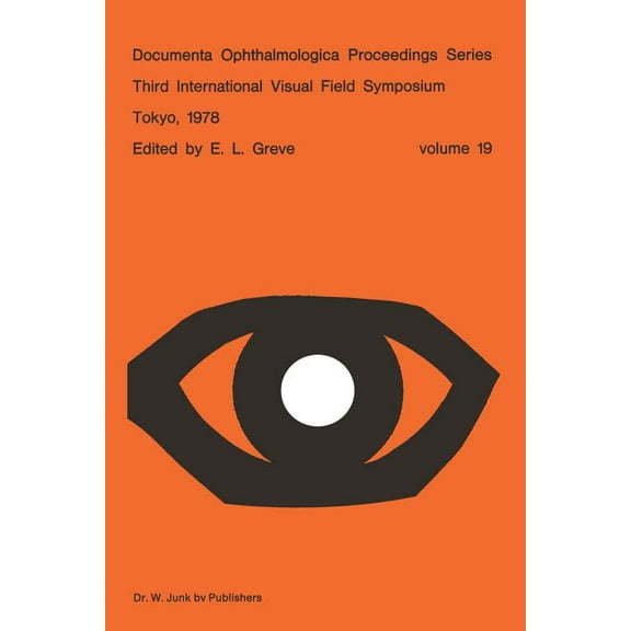 Documenta Ophthalmologica Proceedings Third International Visual Field Symposium Tokyo, May 3-6, 1978, Book 19, (Paperback)
