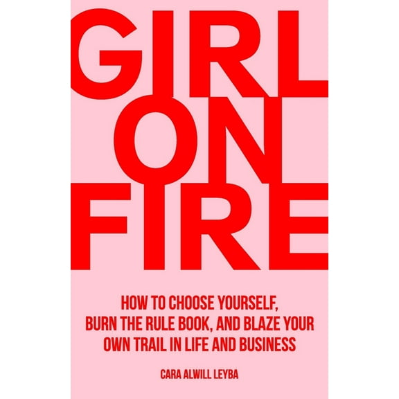Pre-Owned Girl On Fire: How to Choose Yourself, Burn the Rule Book, and Blaze Your Own Trail in Life and Business (Paperback) 0692187510 9780692187517
