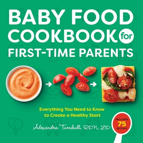 Baby Food Cookbook for First-Time Parents: Everything You Need to Know to Create a Healthy Start, (Paperback)