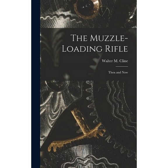 The Muzzle-loading Rifle; Then and Now, (Hardcover)