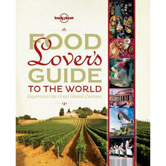 Food Lover's Guide to the World: Experience the Great Global Cuisines (Lonely Planet)