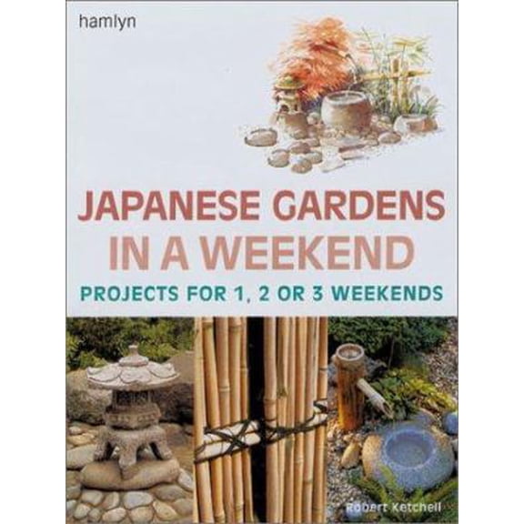 Pre-Owned Japanese Gardens in a Weekend: Projects for 1, 2 or 3 Weekends (Hardcover) 0806977310 9780806977317