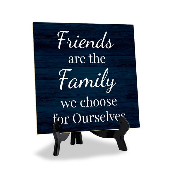 Friends Are The Family We Choose For Ourselves 5"x 5" Square Table Sign With Acrylic Easel | Funny Home Decor