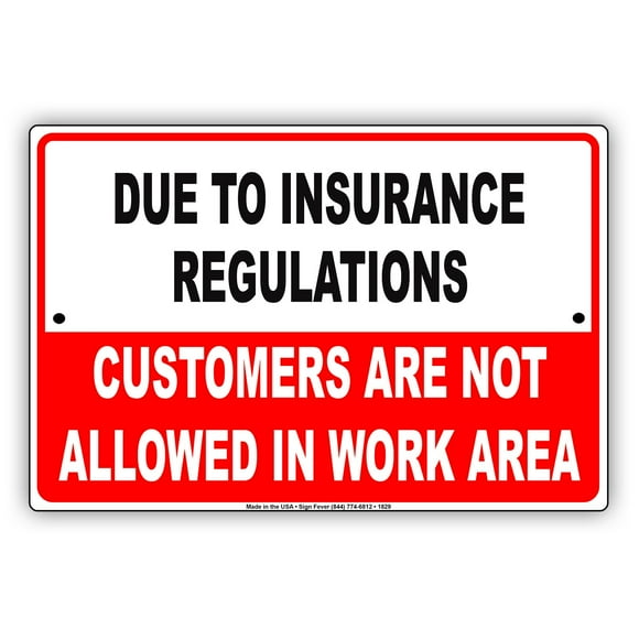 Due To Insurance Regulations Customers Not Allowed In Work Area Restriction Alert Attention Caution Warning Notice Metal Tin 8"x12" Sign Plate