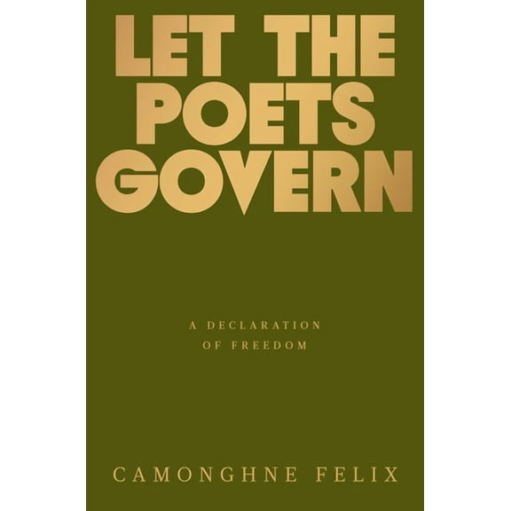 Let the Poets Govern: A Declaration of Freedom, (Hardcover)