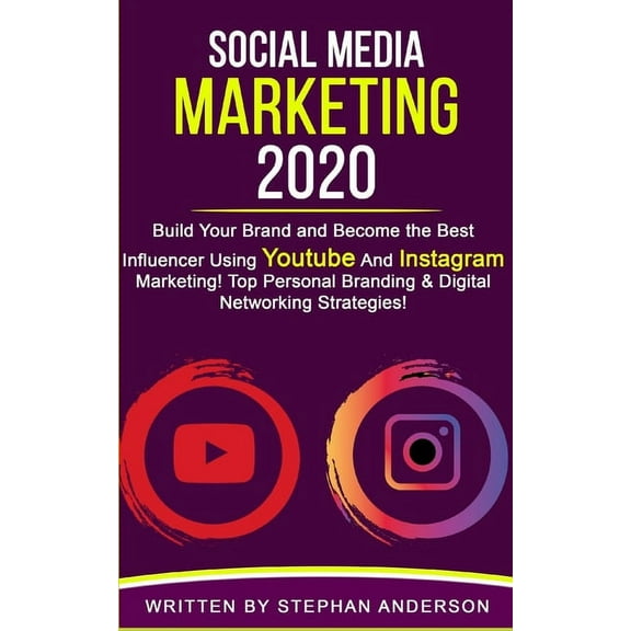 Social Media Marketing 2020 : Build Your Brand and Become the Best Influencer Using YouTube and Instagram Marketing! Top Personal Branding & Digital Networking Strategies! (Paperback)