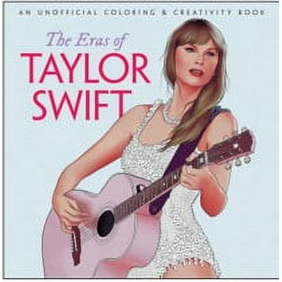 The Eras of Taylor Swift: An Unofficial Coloring and Creativity Book, 84 pages (Paperback)