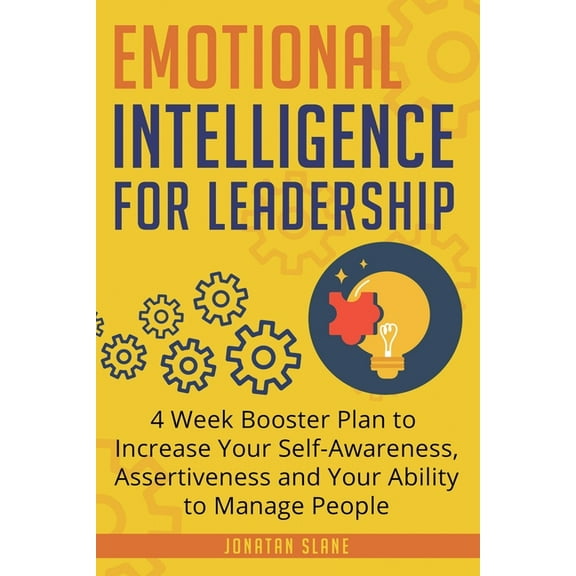 Leadership Emotional Intelligence for Leadership: 4 Week Booster Plan to Increase Your Self-Awareness, Assertiveness and Your Abili, Book 1, (Paperback)