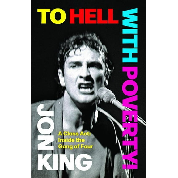 To Hell with Poverty!: A Class Act: Inside the Gang of Four, (Hardcover)