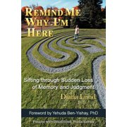 People with Disabilities Press Remind Me Why I'm Here: Sifting Through Sudden Loss of Memory and Judgment, (Paperback)