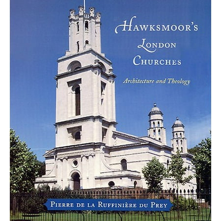 Hawksmoor S London Churches Architecture And Theology