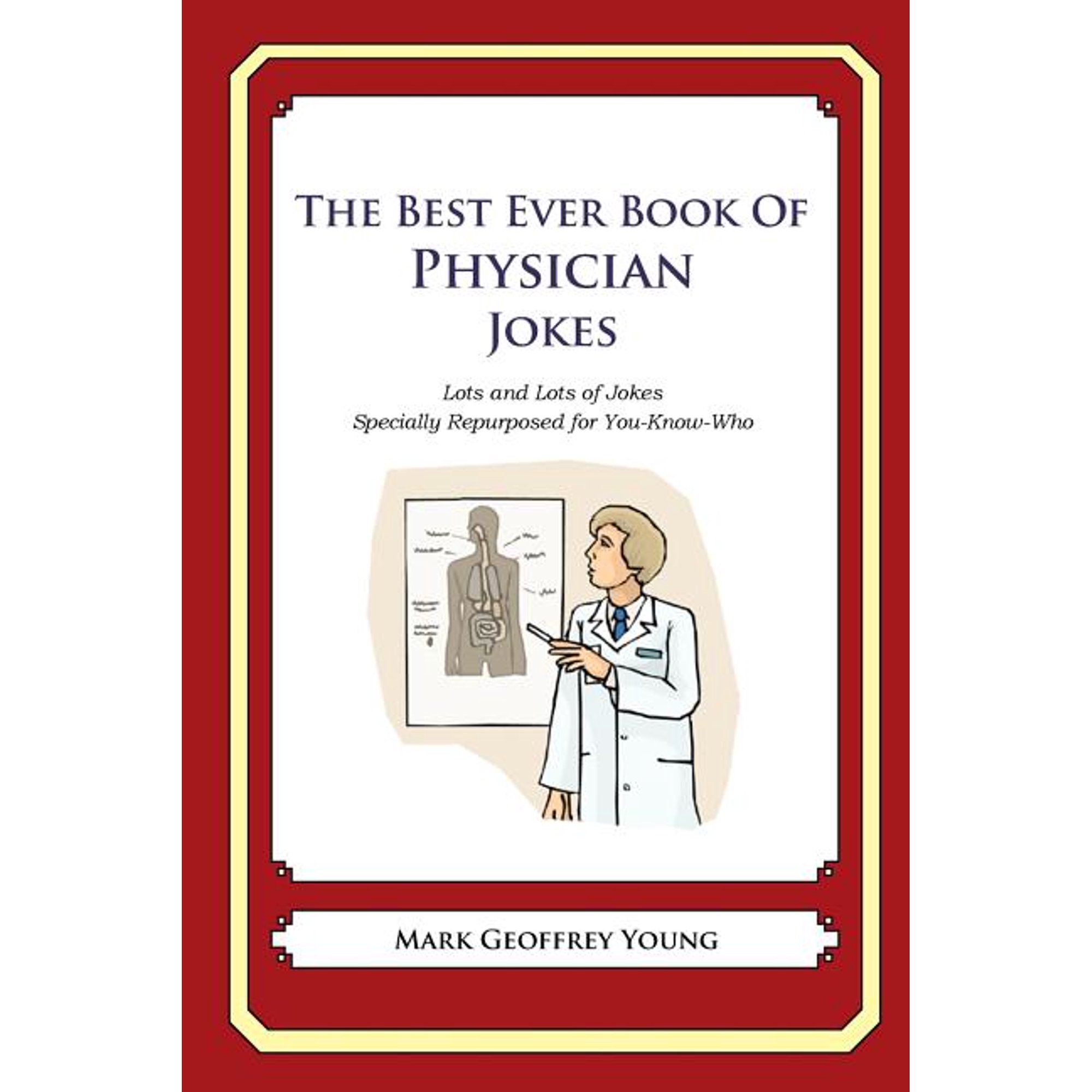 The Best Ever Book of Physician Jokes: Lots and Lots of Jokes Specially Repurposed for You-Know-Who