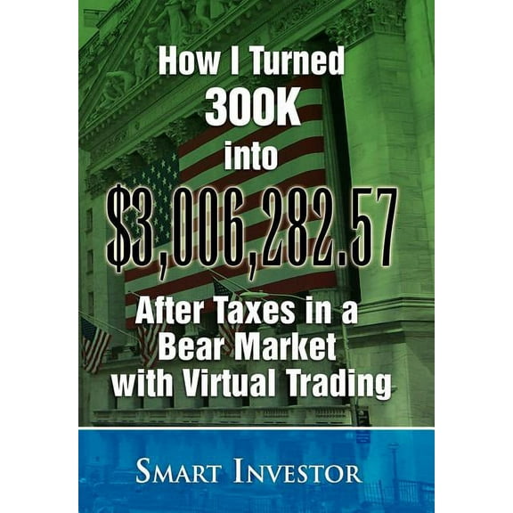 How I Turned 300k into $3,006,282.57 After Taxes in a Bear Market With Virtual Trading