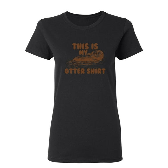This Is My Otter Shirt Sarcastic Novelty Gift Idea Adult Humor Funny Women's Casual Tees