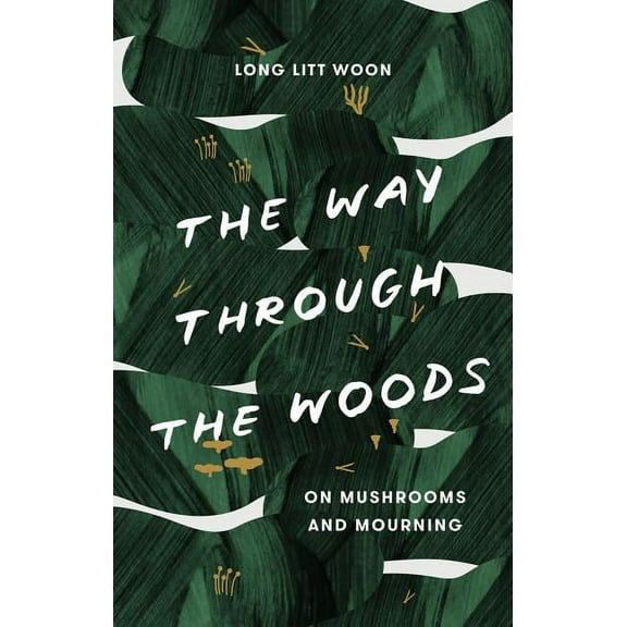 The Way Through the Woods : On Mushrooms and Mourning (Hardcover)