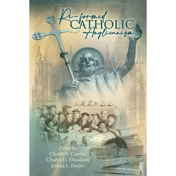 Re-Formed Catholic Anglicanism, (Paperback)