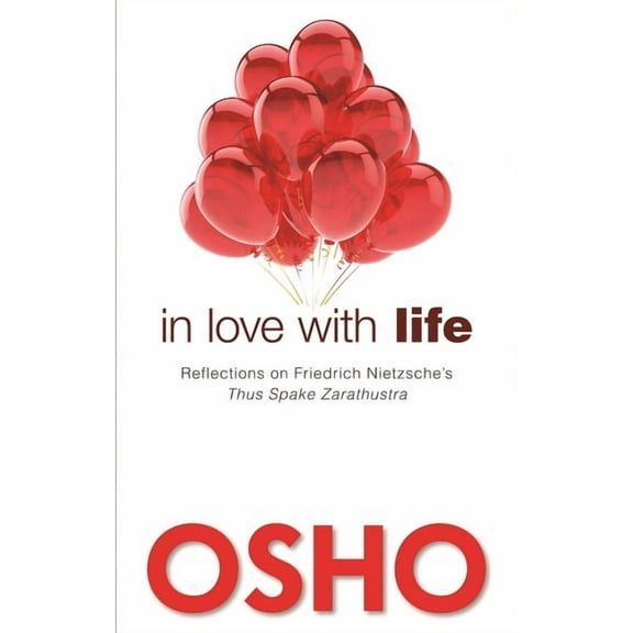 In Love with Life: Reflections on Friedrich Nietzsche's Thus Spake Zarathustra (Paperback)