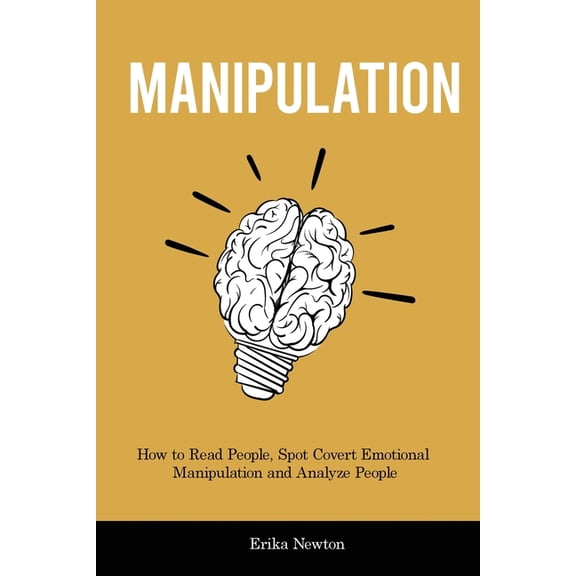 Manipulation: How to Read People, Spot Covert Emotional Manipulation and Analyze People, (Paperback)