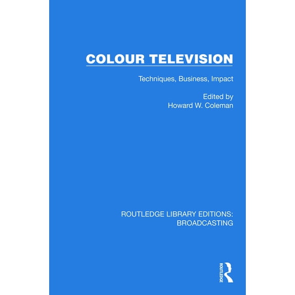 Routledge Library Editions: Broadcasting Colour Television: Techniques, Business, Impact, (Paperback)