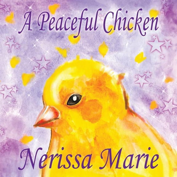 A Peaceful Chicken (An Inspirational Story Of Finding Bliss Within, Preschool Books, Kids Books, Kindergarten Books, Bab, (Paperback)